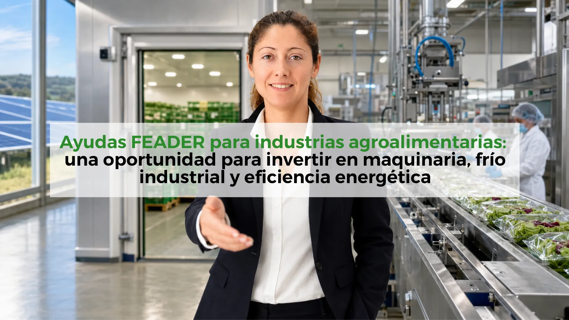 Ayudas-FEADER-para-industrias-agroalimentarias:-una-oportunidad-para-invertir-en-maquinaria,-frío-industrial-y-eficiencia-energética
